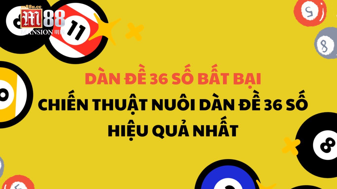 Dàn đề 36 số bất tử cho đề thủ M88